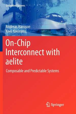 On-Chip Interconnect with aelite: Composable and Predictable Systems de Andreas Hansson