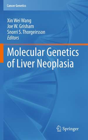 Molecular Genetics of Liver Neoplasia de Xin Wei Wang