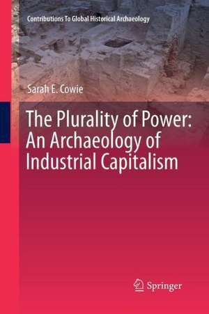 The Plurality of Power: An Archaeology of Industrial Capitalism de Sarah Cowie