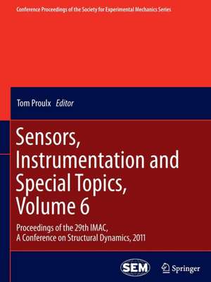 Sensors, Instrumentation and Special Topics, Volume 6: Proceedings of the 29th IMAC, A Conference on Structural Dynamics, 2011 de Tom Proulx