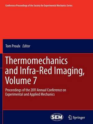 Thermomechanics and Infra-Red Imaging, Volume 7: Proceedings of the 2011 Annual Conference on Experimental and Applied Mechanics de Tom Proulx