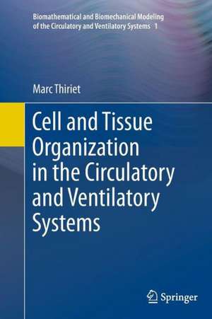 Cell and Tissue Organization in the Circulatory and Ventilatory Systems de Marc Thiriet