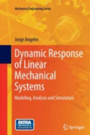 Dynamic Response of Linear Mechanical Systems: Modeling, Analysis and Simulation de Jorge Angeles