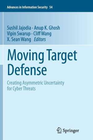 Moving Target Defense: Creating Asymmetric Uncertainty for Cyber Threats de Sushil Jajodia