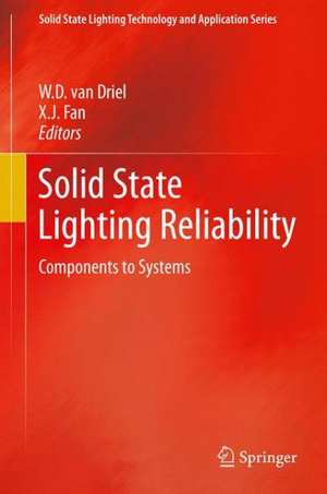 Solid State Lighting Reliability: Components to Systems de W.D. van Driel