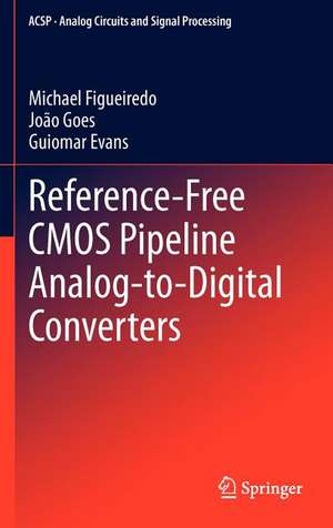 Reference-Free CMOS Pipeline Analog-to-Digital Converters de Michael Figueiredo