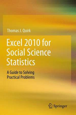 Excel 2010 for Social Science Statistics: A Guide to Solving Practical Problems de Thomas J. Quirk