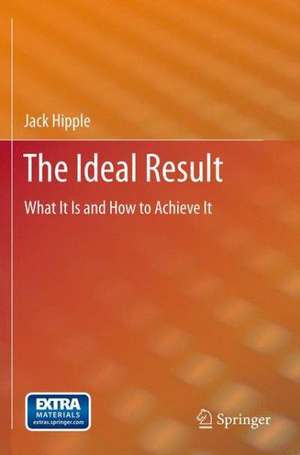 The Ideal Result: What It Is and How to Achieve It de Jack Hipple