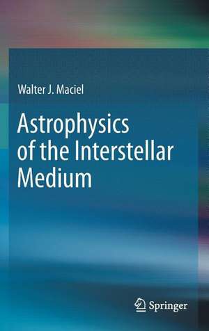 Astrophysics of the Interstellar Medium de Walter J. Maciel