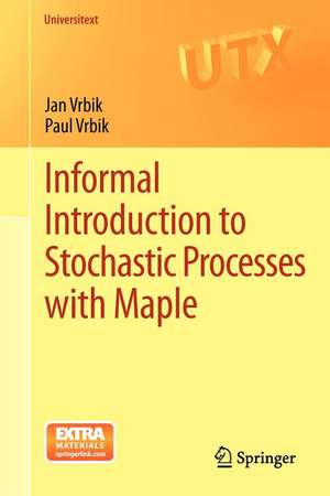 Informal Introduction to Stochastic Processes with Maple de Jan Vrbik