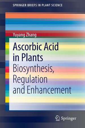 Ascorbic Acid in Plants: Biosynthesis, Regulation and Enhancement de Yuyang Zhang