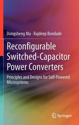 Reconfigurable Switched-Capacitor Power Converters: Principles and Designs for Self-Powered Microsystems de Dongsheng Ma