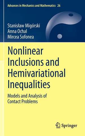 Nonlinear Inclusions and Hemivariational Inequalities: Models and Analysis of Contact Problems de Stanisław Migórski