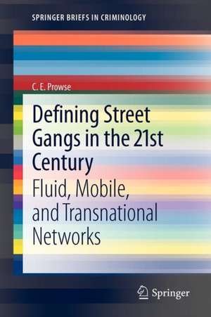 Defining Street Gangs in the 21st Century: Fluid, Mobile, and Transnational Networks de C. E. Prowse