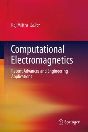 Computational Electromagnetics: Recent Advances and Engineering Applications de Raj Mittra