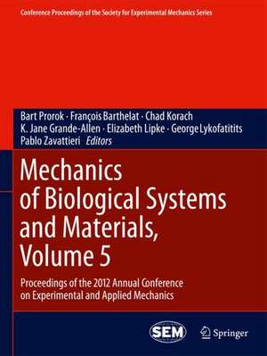 Mechanics of Biological Systems and Materials, Volume 5: Proceedings of the 2012 Annual Conference on Experimental and Applied Mechanics de Barton C. Prorok