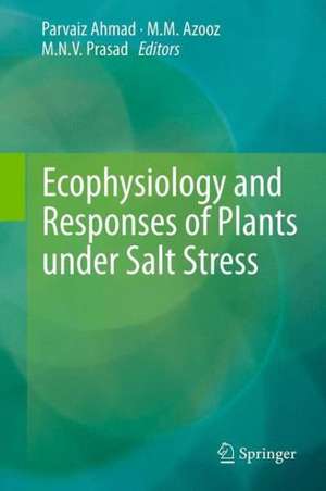 Ecophysiology and Responses of Plants under Salt Stress de Parvaiz Ahmad