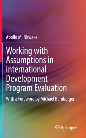 Working with Assumptions in International Development Program Evaluation: With a Foreword by Michael Bamberger de Apollo M. Nkwake