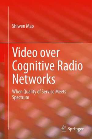 Video over Cognitive Radio Networks: When Quality of Service Meets Spectrum de Shiwen Mao