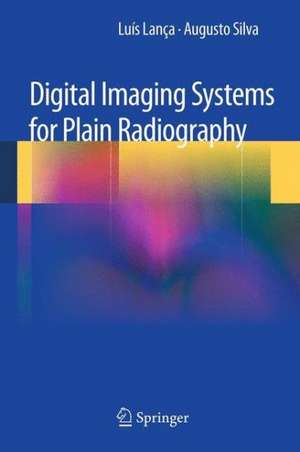 Digital Imaging Systems for Plain Radiography de Luis Lanca