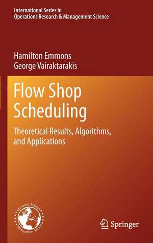 Flow Shop Scheduling: Theoretical Results, Algorithms, and Applications de Hamilton Emmons