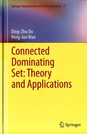 Connected Dominating Set: Theory and Applications de Ding-Zhu Du