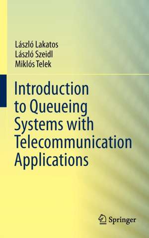 Introduction to Queueing Systems with Telecommunication Applications de Laszlo Lakatos