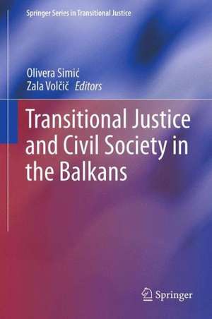 Transitional Justice and Civil Society in the Balkans de Olivera Simić