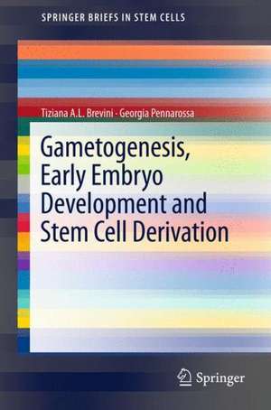 Gametogenesis, Early Embryo Development and Stem Cell Derivation de Tiziana A. L. Brevini