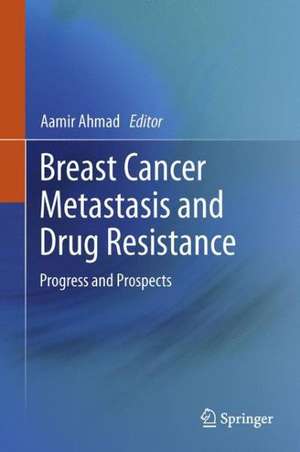 Breast Cancer Metastasis and Drug Resistance: Progress and Prospects de Aamir Ahmad