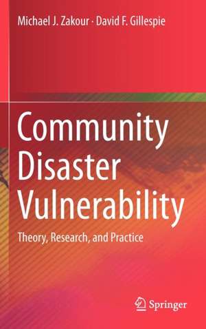 Community Disaster Vulnerability: Theory, Research, and Practice de Michael J. Zakour