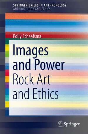 Images and Power: Rock Art and Ethics de Polly Schaafsma