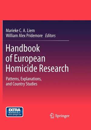 Handbook of European Homicide Research: Patterns, Explanations, and Country Studies de Marieke C. A. Liem