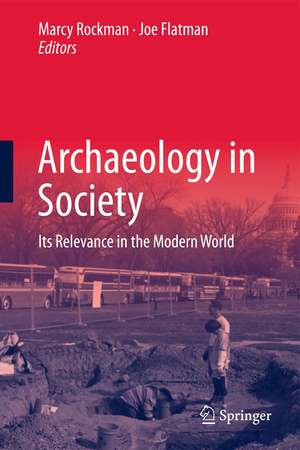 Archaeology in Society: Its Relevance in the Modern World de Marcy Rockman