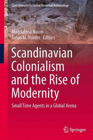 Scandinavian Colonialism and the Rise of Modernity: Small Time Agents in a Global Arena de Magdalena Naum