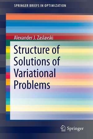 Structure of Solutions of Variational Problems de Alexander J. Zaslavski