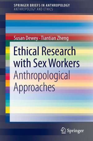 Ethical Research with Sex Workers: Anthropological Approaches de Susan Dewey