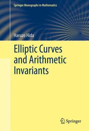 Elliptic Curves and Arithmetic Invariants de Haruzo Hida