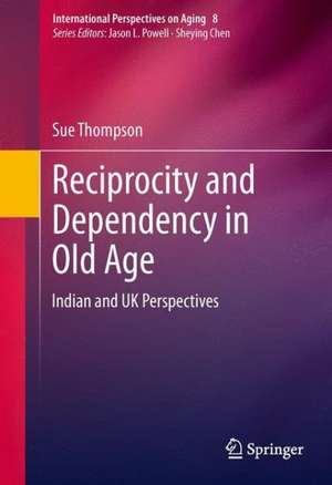 Reciprocity and Dependency in Old Age: Indian and UK Perspectives de Sue Thompson