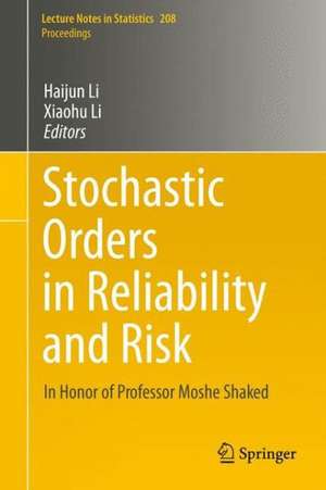 Stochastic Orders in Reliability and Risk: In Honor of Professor Moshe Shaked de Haijun Li