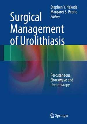 Surgical Management of Urolithiasis: Percutaneous, Shockwave and Ureteroscopy de Stephen Y. Nakada