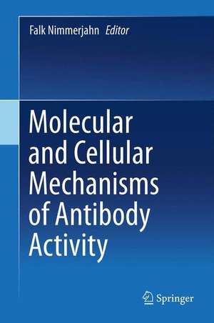 Molecular and Cellular Mechanisms of Antibody Activity de Falk Nimmerjahn