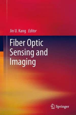 Fiber Optic Sensing and Imaging de Jin U. Kang