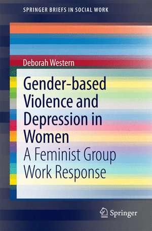 Gender-based Violence and Depression in Women: A Feminist Group Work Response de Deborah Western