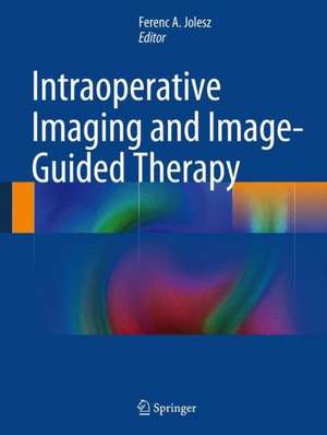 Intraoperative Imaging and Image-Guided Therapy de Ferenc A. Jolesz