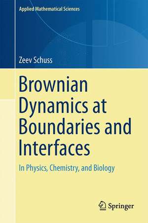 Brownian Dynamics at Boundaries and Interfaces: In Physics, Chemistry, and Biology de Zeev Schuss