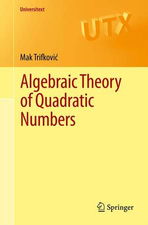 Algebraic Theory of Quadratic Numbers de Mak Trifković