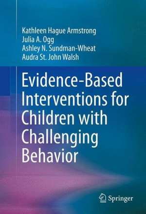 Evidence-Based Interventions for Children with Challenging Behavior de Kathleen Hague Armstrong