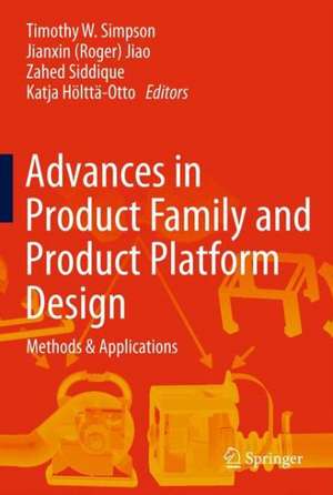 Advances in Product Family and Product Platform Design: Methods & Applications de Timothy W. Simpson