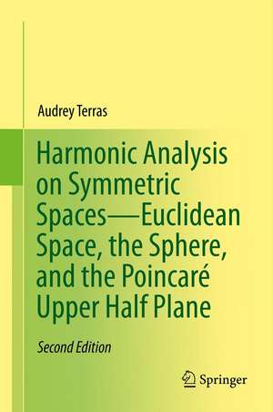 Harmonic Analysis on Symmetric Spaces—Euclidean Space, the Sphere, and the Poincaré Upper Half-Plane de Audrey Terras